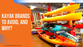 What Kayak Brands To Avoid And How To Choose Your Kayak 