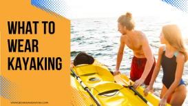 What To Wear Kayaking - How To Dress For Paddling & Kayaking